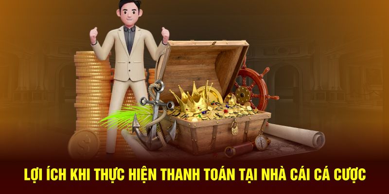 Lợi ích khi thực hiện thanh toán tại nhà cái cá cược