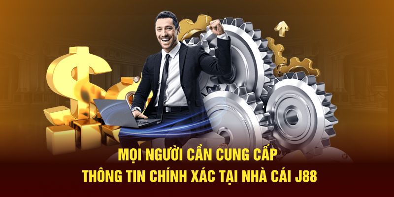 Mọi người cần cung cấp thông tin chính xác tại nhà cái J88